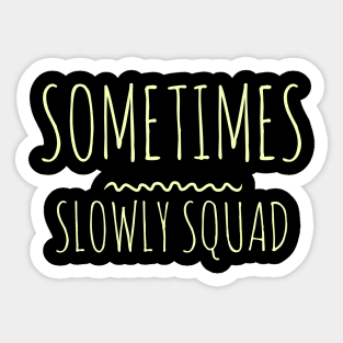 Sometimes Slowly Squad  - Sobriety Program Twelve Steps Sticker